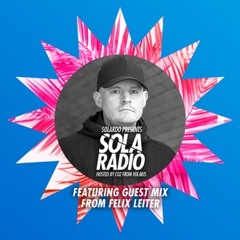 Solardo Present SOLA Radio - Felix Leiter Guest Mix