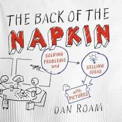Read PDF The Back of the Napkin (Expanded Edition): Solving Problems and Selling Ideas with Pictures