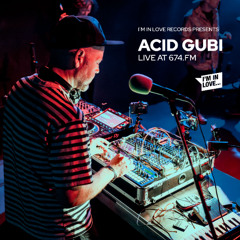 I`m In Love Records presents: ACID GUBI live at 674.fm