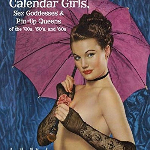 Stream ❤️ Read Calendar Girls, Sex Goddesses, and Pin-Up Queens of the  '40s, '50s, and '60s by Jon Ort by Hana Sano Moana | Listen online for free  on SoundCloud