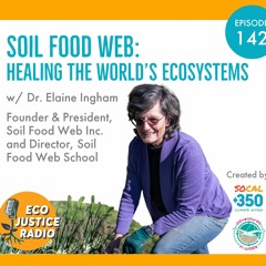 Dr. Elaine Ingham on Healing the World's Ecosystems with the Soil Food Web