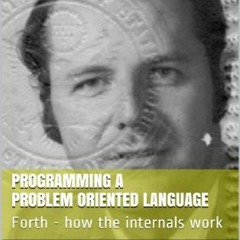 ✔️ Read Programming A Problem Oriented Language: Forth - how the internals work by  Charles H Mo