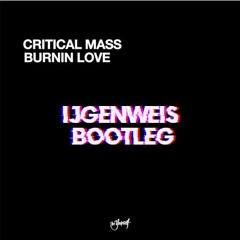 critical mass - Burnin Love | ijgenweis Uptempo Bootleg  [FREE DOWNLOAD]