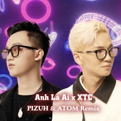 XTC x ANH LÀ AI (ATOM & PIZUH Remix) - UMIE, Tlinh & MCK