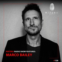 MATERIA Music Radio Show 126 | Marco Bailey
