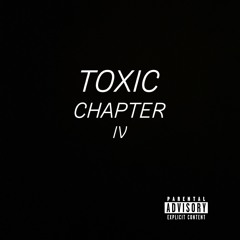 TOXIC: CHAPTER IV