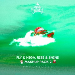 FLY & HIGH, RISE & SHINE MASHUP PACK 2 (Xmas Present)