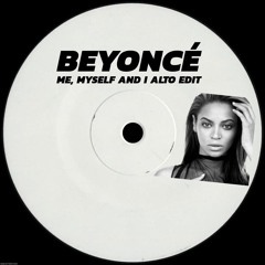 Beyoncé - Me, Myself And I (ALTO EDIT) *FREE DOWNLOAD*