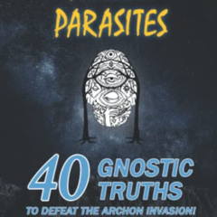 Get EBOOK 📔 ALIEN PARASITES: 40 GNOSTIC TRUTHS TO DEFEAT THE ARCHON INVASION! by  La