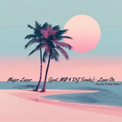 Major Lazer (feat. MØ & DJ Snake)- Lean On (Everettz Poolside Edition)