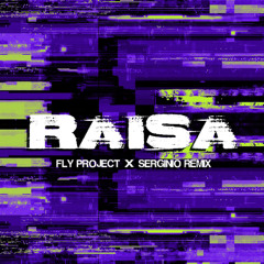 FLY PROJECT - RAISA (SERGINIO REMIX)