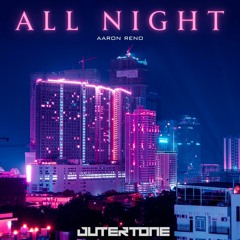 Copy of Related tracks: Aaron Reno - All Night [Outertone Release]