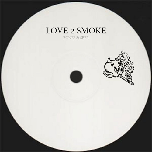 Bones & SEER - Love 2 Smoke (FREE DL)