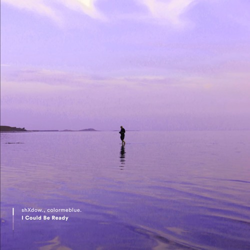 shXdow  colormeblue - I Could Be Ready