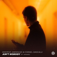 Deepest, AMHouse, Cornel Dascalu - Ain't Nobody (ft. Mivari)
