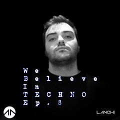 We Believe In Techno Ep.8 by Lanchi (TECHNO, HARD TECHNO, ACID TECHNO) (FREE DOWNLOAD)