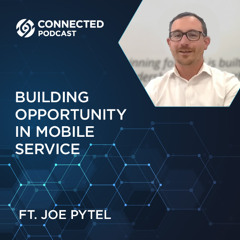Connected Podcast Episode 174: Building Opportunity in Mobile Service