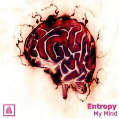 Entropy - My Mind (Free Download)
