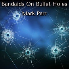 Bandaids On Bullet Holes