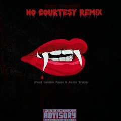No Courtesy Remix (feat. AstroTraps & Golden Raps)