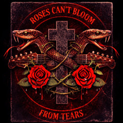 Roses Can't Bloom From Tears