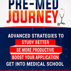 DOWNLOAD EPUB 📙 The Pre-Med Journey: Advanced Strategies To Get Into Medical School