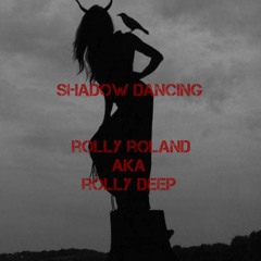SHADOW DANCING [T3K MX - ROLLY ROLAND AKA ROLLY DEEP]