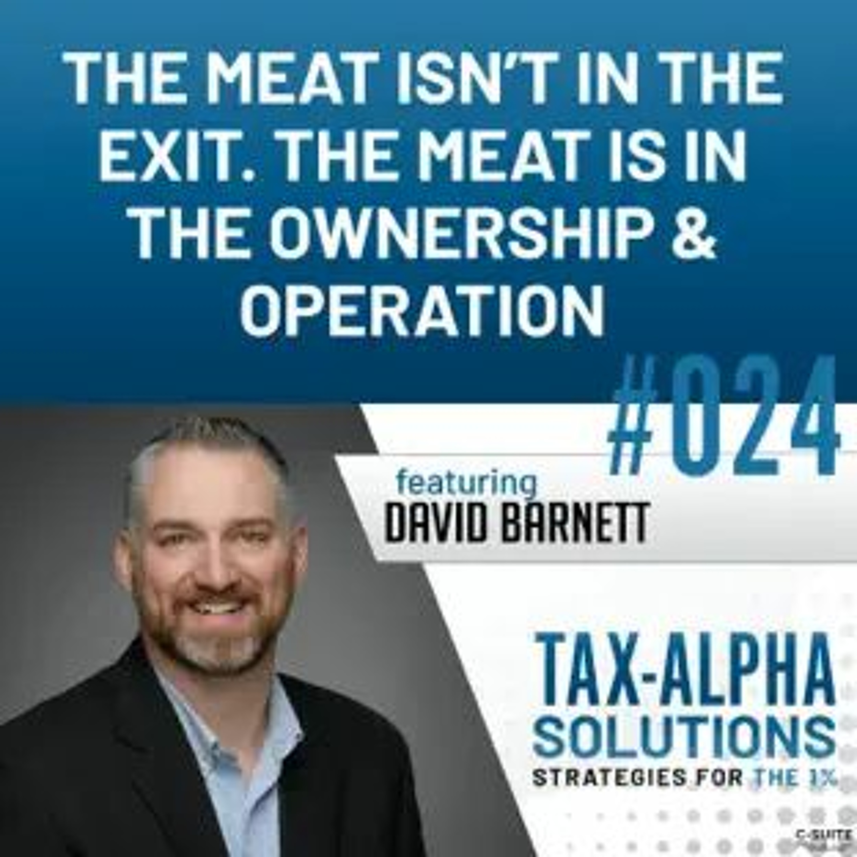 Ep 24: The Meat isn’t in the Exit. The Meat is in the Ownership and Operation