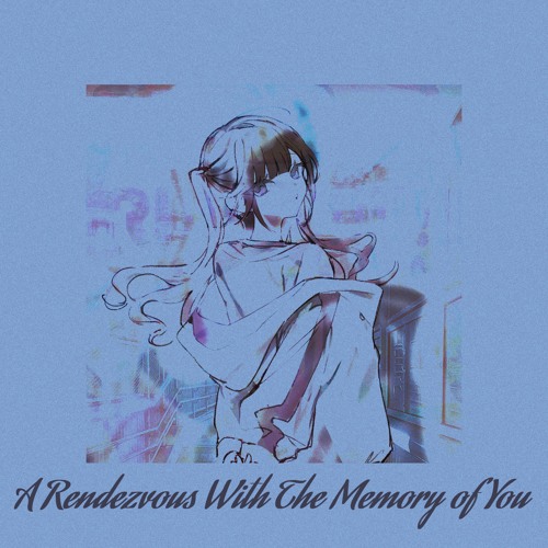 A Rendezvous With The Memory of You