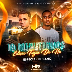 10 MINUTINHOS EDIÇÃO FUZUE DO HR ( ESPECIAL DE 1 ANO ) [[ DJ PL DE NITERÓI E MT DO PALÁCIO ]]