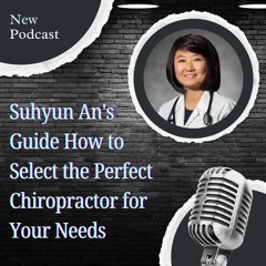 Suhyun An's Guide How To Select The Perfect Chiropractor For Your Needs
