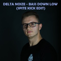 Delta Noize - Bass Down Low (Spite Kick Edit) [FREE DOWNLOAD]