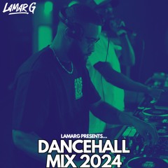 DANCEHALL MIX 2024 (MIXED BY @LAMARG)