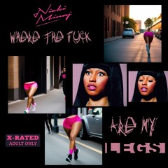Where The Fuck Are My Legs? - Nicki Minaj