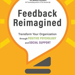 Audiobook Feedback Reimagined: Transform Your Organization through POSITIVE PSYCHOLOGY and SOCIA