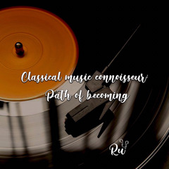 Classical music EP#2: Classical music Connoisseur: Path of becoming
