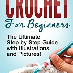 Read EBOOK 📖 CROCHET: Crochet for Beginners: The Ultimate Step by Step Guide with Il