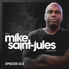 The Mike Saint-Jules Podcast 013