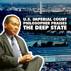 US imperial theorist Fukuyama praises the deep state (with historian Aaron Good)
