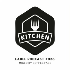 Kitchen Label Podcast #026 - Mixed by Coffee Face