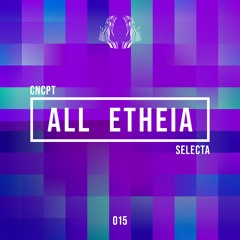 Concept Selecta 015: All Etheia