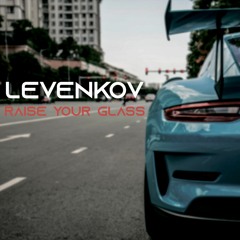 Levenkov - Raise Your Glass (Official Audio)