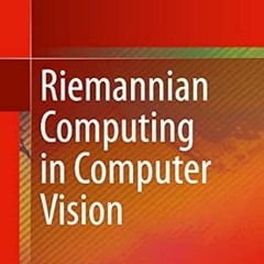 [View] KINDLE 🗸 Riemannian Computing in Computer Vision by Pavan K. Turaga,Anuj Sriv