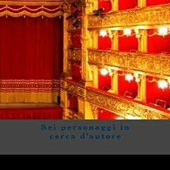 GET KINDLE 🗃️ Sei personaggi in cerca d'autore (Italian Edition) by  Luigi Pirandell