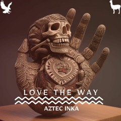 [FREE DOWNLOAD] Aztec Inka - Love The Way