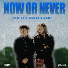 TKANDZ - Now Or Never (Pretty Sweet Flip)