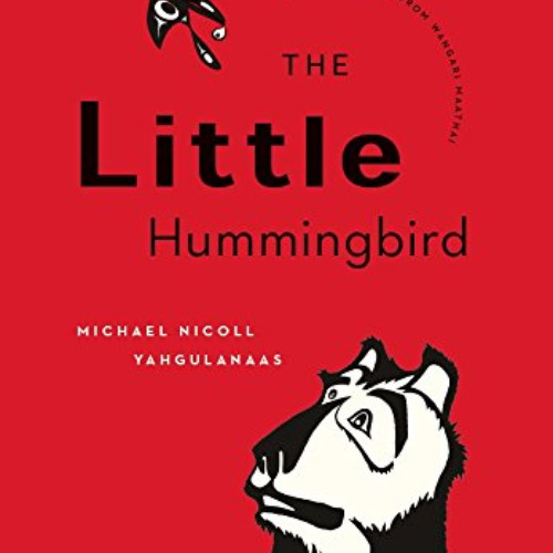 [Free] EPUB 💏 The Little Hummingbird by  Michael Nicoll Yahgulanaas &  Wangari Maath