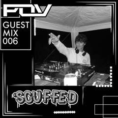 Scuffed - POV Guest Mix 006