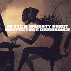 REXTC & Naughty Robot - Indefectible Dissonance