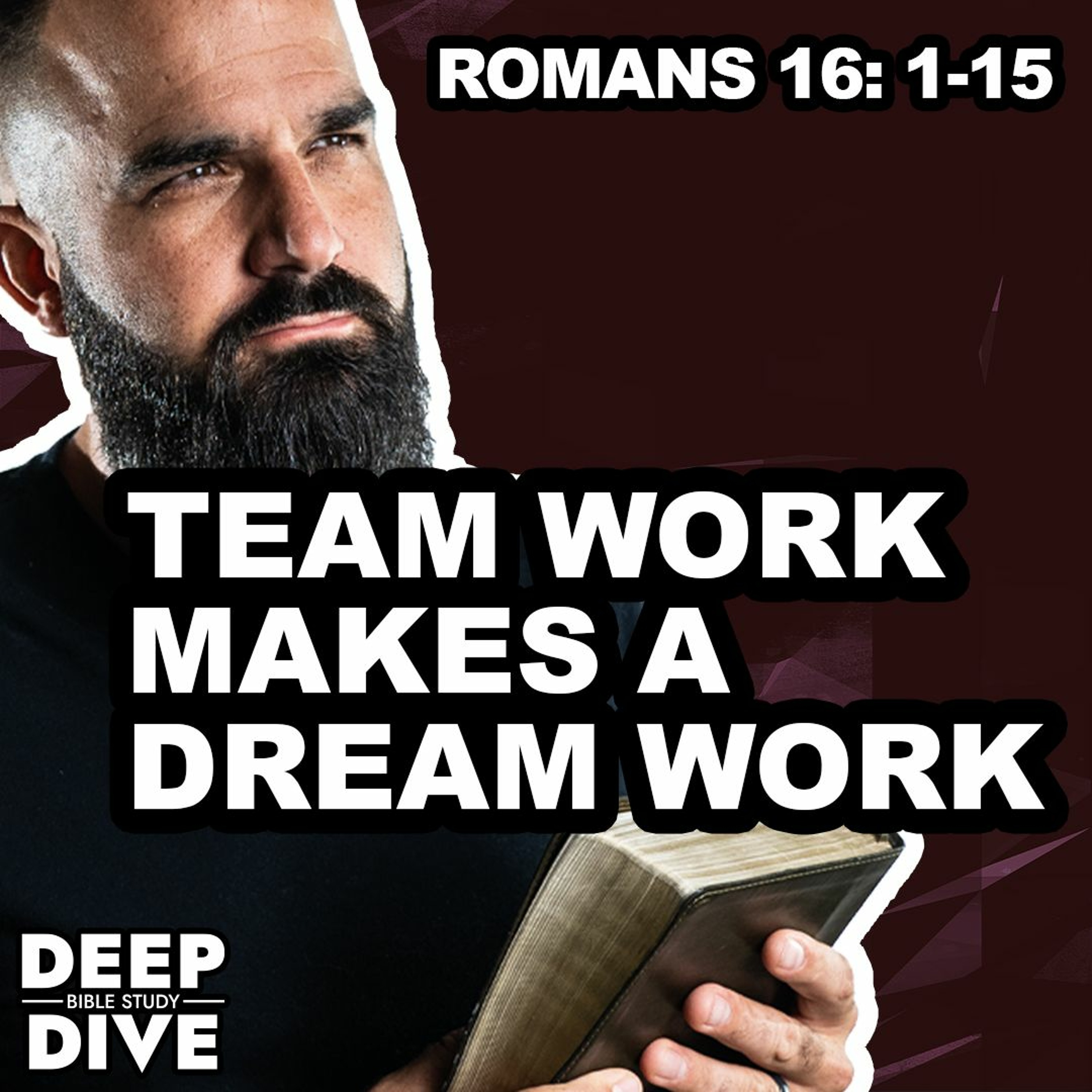 Deep Dive Bible Study | S5E31  Romans 16 1-15: Team Work makes a Dream Work episode artwork